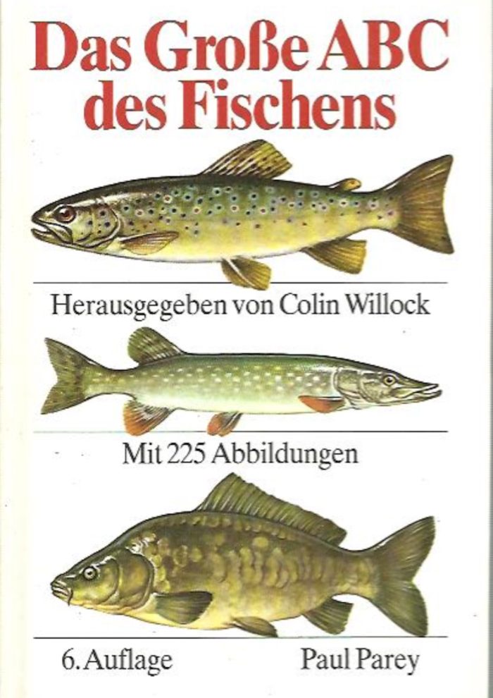Das Grosse ABC des Fischens. Ein Lehrbuch für das Angeln auf Süsswasser- und Meeresfische