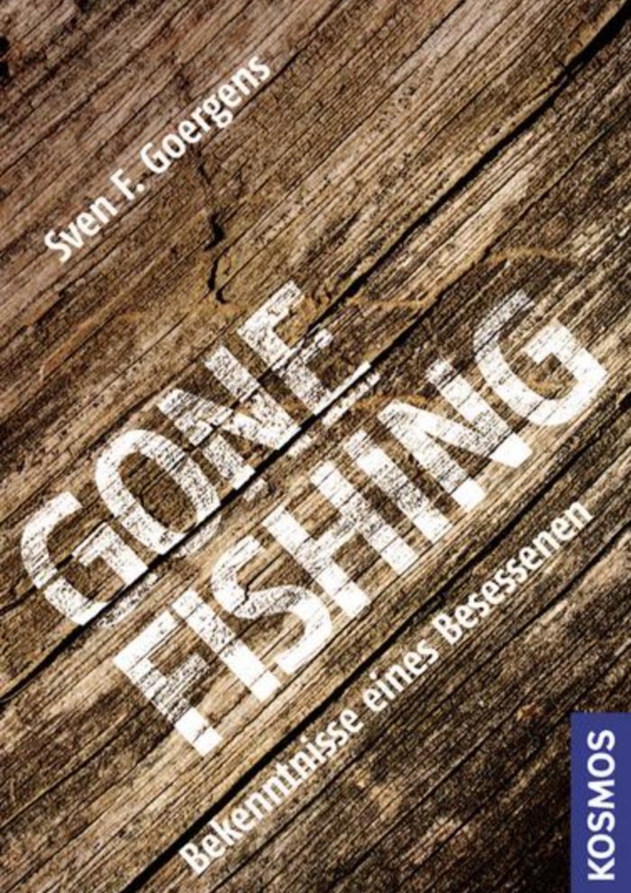 Gone Fishing- Bekenntnisse eines Besessenen